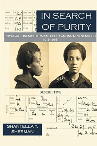 [e5f88] #R.e.a.d# #O.n.l.i.n.e# IN SEARCH of PURITY: POPULAR EUGENICS and RACIAL UPLIFT AMONG NEW NEGROES - Shantella Y. Sherman *PDF*
