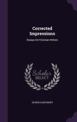 [88ca4] %Read* *Online^ Corrected Impressions: Essays on Victorian Writers - George Saintsbury #ePub!
