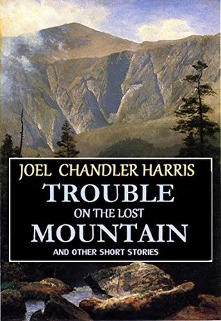 [6d0ee] %F.u.l.l.# ~D.o.w.n.l.o.a.d# Trouble on Lost Mountain (And 30 Other Short Stories and Sketches of Georgia): Short Stories Collection - Joel Chandler Harris ~PDF@