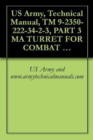 4a9db] *D.o.w.n.l.o.a.d# US Army, Technical Manual, TM 9-2350-222-34-2-3, PART 3 MA TURRET FOR COMBAT ENGINEER VEHICLE, M728, (NSN 2350-00-795-1797) - US Army and www.armytechnicalmanuals.com @ePub^