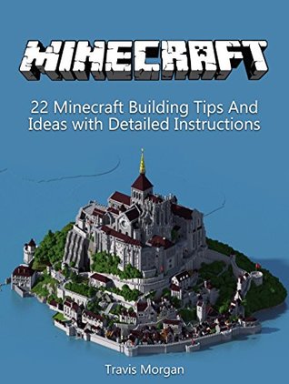 [9d1c0] %Read% Minecraft: 22 Minecraft Building Tips And Ideas with Detailed Instructions (Minecraft, minecraft books, minecraft handbook) - Travis Morgan *PDF@
