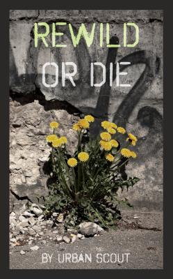 [52c8a] !R.e.a.d^ @O.n.l.i.n.e% Rewild or Die: Revolution and Renaissance at the End of Civilization - Urban Scout *PDF@