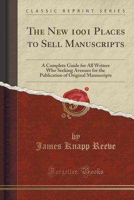 [66c42] @F.u.l.l.~ @D.o.w.n.l.o.a.d! The New 1001 Places to Sell Manuscripts: A Complete Guide for All Writers Who Seeking Avenues for the Publication of Original Manuscripts (Classic Reprint) - James Knapp Reeve *ePub*