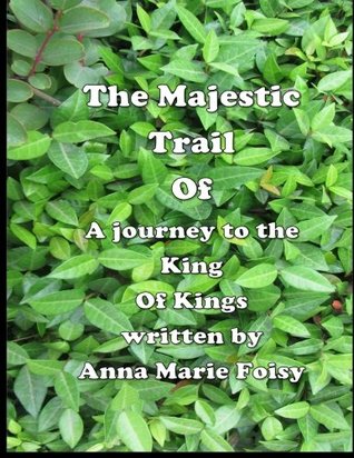 [58f0c] @Download~ The Majestic Trail Of A journey to the King Of Kings - Anna Marie Foisy !P.D.F#