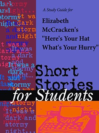 [c6c61] #Read! A Study Guide for Elizabeth McCracken's Here's Your Hat, What's Your Hurry (Short Stories for Students) - Gale Cengage Learning ~PDF*