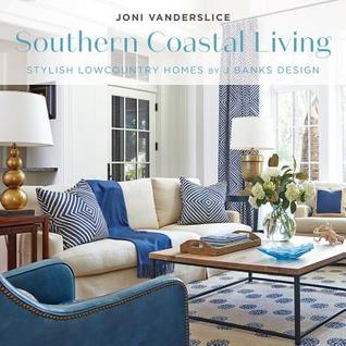 [a9cde] ~F.u.l.l.^ %D.o.w.n.l.o.a.d! Southern Coastal Living: Stylish Lowcountry Homes by J Banks Design - Joni Vanderslice ~PDF%