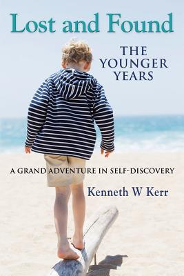 [6a0b8] %R.e.a.d^ *O.n.l.i.n.e% Lost and Found: The Younger Years - A Grand Adventure in Self-Discovery - Kenneth Kerr *ePub#