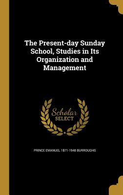 [0972a] ~R.e.a.d@ ^O.n.l.i.n.e% The Present-Day Sunday School, Studies in Its Organization and Management - Prince Emanuel Burroughs !e.P.u.b%