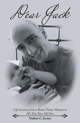 [1c299] @Read~ Dear Jack: Life Lessons from a Brain Tumor Patient to His Two Year Old Son - Nathan C. Sexton ~PDF!