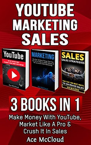 [84378] !R.e.a.d~ ~O.n.l.i.n.e# YouTube: Marketing: Sales: 3 Books in 1: Make Money With YouTube, Market Like A Pro & Crush It In Sales (YouTube Social Media Business Marketing Strategies  Followers and Advertising and Tips Book) - Ace McCloud #ePub!