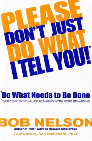 [5c6a2] *Read* Please Don't Just Do What I Tell You! Do What Needs to Be Done: Every Employee's Guide to Making Work More Rewarding - Bob Nelson !e.P.u.b*