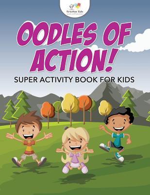 40a78] ^D.o.w.n.l.o.a.d% Oodles of Action! Super Activity Book for Kids - Kreative Kids @P.D.F@