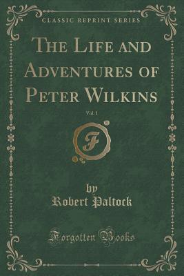 [dac86] @Read^ *Online! The Life and Adventures of Peter Wilkins, Vol. 1 (Classic Reprint) - Robert Paltock #e.P.u.b%