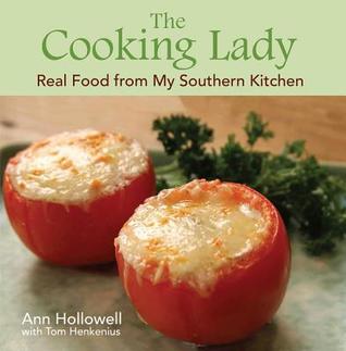 [49043] ~R.e.a.d* !O.n.l.i.n.e! The Cooking Lady: Real Food from My Southern Kitchen - Ann Hollowell ^ePub@