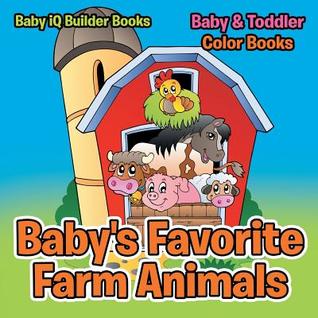 [40c74] @Full# ^Download@ Baby's Favorite Farm Animals-Baby & Toddler Color Books - Baby IQ Builder Books @PDF%
