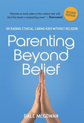 [d1f14] ~R.e.a.d! Parenting Beyond Belief: On Raising Ethical, Caring Kids Without Religion - Dale McGowan *e.P.u.b%