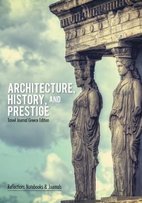 [b9768] *F.u.l.l.# ^D.o.w.n.l.o.a.d! Architecture, History, and Prestige. Travel Journal Greece Edition -  #ePub!