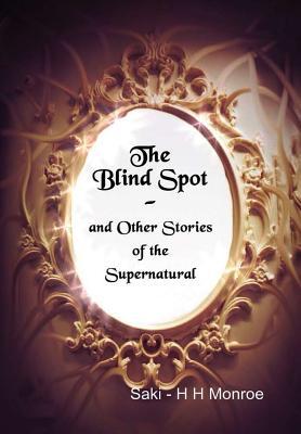 [1bc0c] ~R.e.a.d# ~O.n.l.i.n.e@ The Blind Spot and Other Stories of the Supernatural - Saki - H H Monroe !P.D.F~