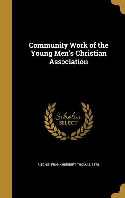[cdf84] %Read# Community Work of the Young Men's Christian Association - Frank Herbert Thomas Ritchie !PDF%