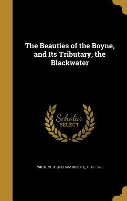 269bb] %D.o.w.n.l.o.a.d# The Beauties of the Boyne, and Its Tributary, the Blackwater - William Robert Wilde ^e.P.u.b@