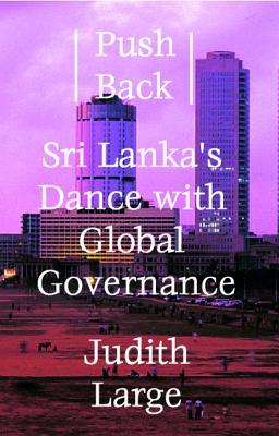 [ce602] ~Read* ^Online% Push Back: Sri Lanka's Dance with Global Governance - Judith Large @ePub@