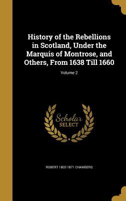 [c04c9] !Read~ History of the Rebellions in Scotland, Under the Marquis of Montrose, and Others, from 1638 Till 1660; Volume 2 - Robert Chambers !PDF*