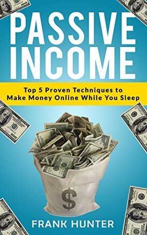 [69388] !R.e.a.d^ #O.n.l.i.n.e! Passive Income: Top 5 Proven Techniques to Make Money Online While You Sleep - Frank Hunter %e.P.u.b*