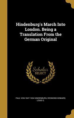 [4f7a8] %Full@ #Download* Hindenburg's March Into London. Being a Translation from the German Original - Paul von Hindenburg #PDF*