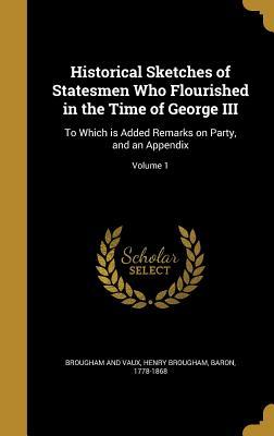 [3eb29] !Download! Historical Sketches of Statesmen Who Flourished in the Time of George III: To Which Is Added Remarks on Party, and an Appendix; Volume 1 - Henry Peter Brougham ~e.P.u.b~
