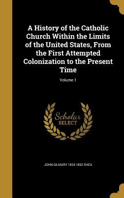 [06fa1] @Read^ A History of the Catholic Church Within the Limits of the United States, from the First Attempted Colonization to the Present Time; Volume 1 - John Gilmary Shea *e.P.u.b~