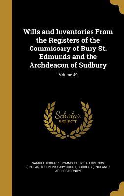 [15352] #R.e.a.d% Wills and Inventories from the Registers of the Commissary of Bury St. Edmunds and the Archdeacon of Sudbury; Volume 49 - Samuel 1808-1871 Tymms *e.P.u.b@