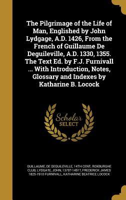 [816e7] !R.e.a.d# The Pilgrimage of the Life of Man, Englished by John Lydgage, A.D. 1426, from the French of Guillaume de Deguileville, A.D. 1330, 1355. the Text Ed. by F.J. Furnivall  with Introduction, Notes, Glossary and Indexes by Katharine B. Locock - Guillaume de Deguileville ~e.P.u.b^