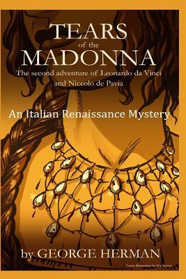 [9b572] ^R.e.a.d! %O.n.l.i.n.e* Tears of the Madonna: An Italian Renaissance Mystery - MR George Adam Herman *PDF*