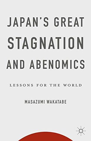 [45856] *Full@ #Download@ Japan's Great Stagnation and Abenomics: Lessons for the World - Masazumi Wakatabe ~e.P.u.b%