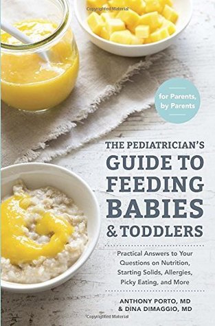 [384fc] *Read* The Pediatrician's Guide to Feeding Babies and Toddlers: Practical Answers To Your Questions on Nutrition, Starting Solids, Allergies, Picky Eating, and More (For Parents, By Parents) - Anthony Porto #PDF@