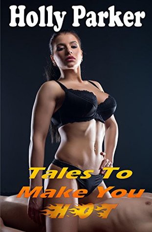 [ee023] ^Read~ ^Online@ Holly Parker's Tales To Make You Hot Volume 4: Ten Explicit Erotica Stories - Holly Parker ^PDF@