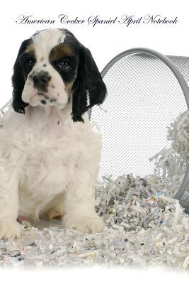 [7155d] ~Full! @Download# American Cocker Spaniel April Notebook American Cocker Spaniel Record, Log, Diary, Special Memories, To Do List, Academic Notepad, Scrapbook & More - Spaniel World @PDF#