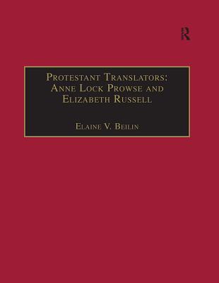 [da293] ^Read@ #Online* Protestant Translators: Anne Lock Prowse and Elizabeth Russell: Printed Writings 1500-1640: Series I, Part Two, Volume 12 - Elaine V Beilin !ePub@