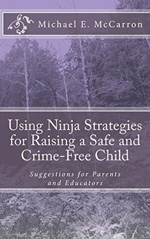 c67c5] !D.o.w.n.l.o.a.d# Using Ninja Strategies for Raising a Safe and Crime-Free Child - Michael McCarron @e.P.u.b~