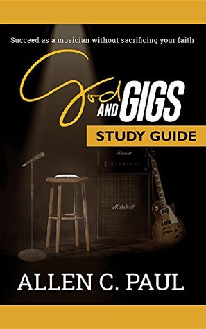 [50e79] ~Download~ The God and Gigs Study Guide: Succeed as a Musician Without Sacrificing your Faith - Allen C. Paul %P.D.F~