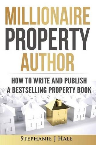 [6eb74] ~R.e.a.d# Millionaire Property Author: How to Write and Publish a Bestselling Property Book - Stephanie J Hale @e.P.u.b@