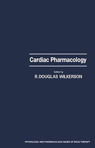 [a35ed] #R.e.a.d% ^O.n.l.i.n.e^ Cardiac Pharmacology (Physiologic and pharmacologic bases of drug therapy) - R. Douglas Wilkerson *P.D.F%
