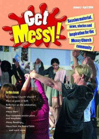 05c5c] ^D.o.w.n.l.o.a.d^ Get Messy!: January-April 2014: Session Material, News, Stories and Inspiration for Messy Church Teams - Olivia Warburton ^PDF^