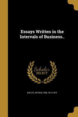 [27647] !R.e.a.d% ^O.n.l.i.n.e^ Essays Written in the Intervals of Business.. - Arthur Sir] [Helps 1813-1875 %ePub@