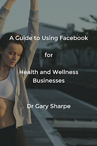 [d1dc8] ^Full% *Download@ A Guide to Using Facebook for Health and Wellness Businesses - Gary Sharpe %e.P.u.b%
