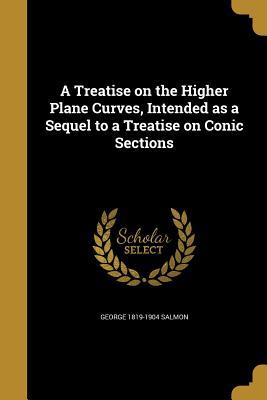 [40099] !R.e.a.d@ A Treatise on the Higher Plane Curves, Intended as a Sequel to a Treatise on Conic Sections - George Salmon @ePub*