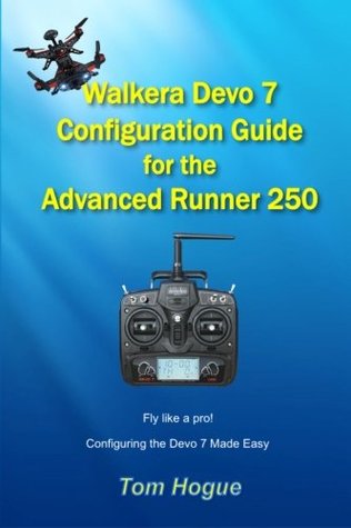 [b4506] #R.e.a.d% Walkera Devo 7 Configuration Guide: For the Advanced Runner 250 - Tom Hogue #PDF!