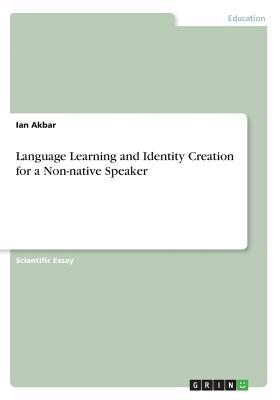 [4682a] ~Download! Language Learning and Identity Creation for a Non-native Speaker - Ian Akbar #ePub*
