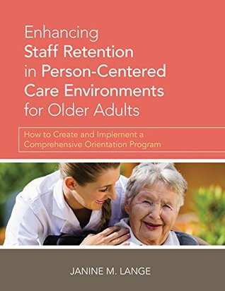 [866c5] %Download* Enhancing Staff Retention in Person-Centered Care Environments for Older Adults: How to Create and Implement a Comprehensive Orientation Program - Janine M Lange @e.P.u.b@