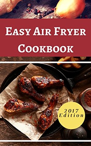 [8d818] #F.u.l.l.^ @D.o.w.n.l.o.a.d# Easy Air Fryer Cookbook: Delicious Air Fryer Recipes That Are Quick And Easy To Make (Air Fryer Recipe Book Book 1) - Rob Rattray @ePub!
